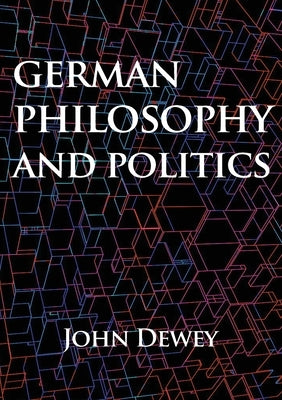 German philosophy and politics by Dewey, John