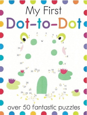 My First Dot-To-Dot: Over 50 Fantastic Puzzles by Golding, Elizabeth