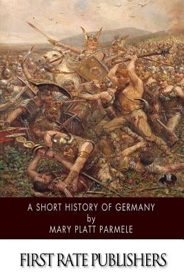 A Short History of Germany by Parmele, Mary Platt