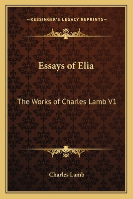 Essays of Elia: The Works of Charles Lamb V1 by Lamb, Charles