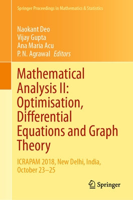 Mathematical Analysis II: Optimisation, Differential Equations and Graph Theory: Icrapam 2018, New Delhi, India, October 23-25 by Deo, Naokant