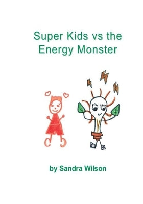 Super Kids vs the Energy Monster by Wilson, Sandra
