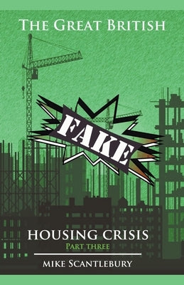 The Great British Fake Housing Crisis, Part 3 by Scantlebury, Mike
