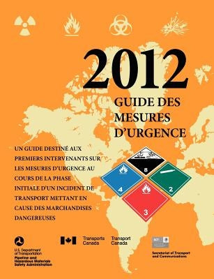 Un Guide Destine Aux Premiers Intervenants sur les Mesusres D'Urgence Au Cours de la Phase Initiale D'Un Incident de Transport Mettant en Cause des Ma by U. S. Department of Transportation
