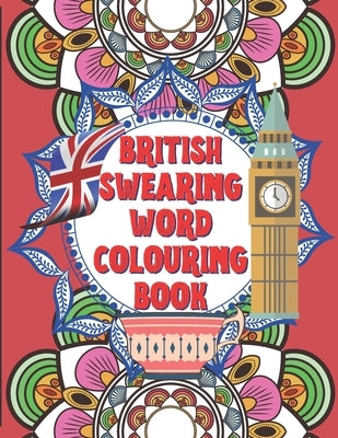 British Swearing word colouring book: A fun colouring activity book of bloody British swearing words. Dirtiest Motherflippin adult colouring experienc by Swearingass, The Royale