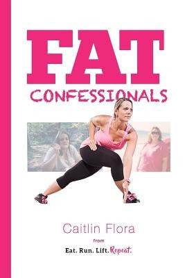 Fat Confessionals by Flora, Caitlin M.