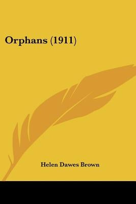 Orphans (1911) by Brown, Helen Dawes