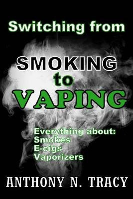 Switching from SMOKING To VAPING by Tracy, Anthony N.