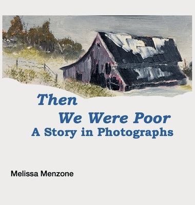 Then We Were Poor: A Story in Photographs by Menzone, Melissa