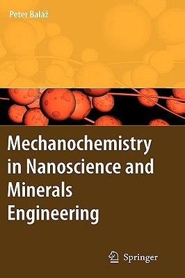 Mechanochemistry in Nanoscience and Minerals Engineering by Balaz, Peter