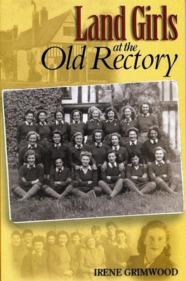 Land Girls at the Old Rectory by Grimwood, Irene