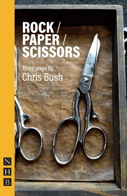Rock / Paper / Scissors: Three Plays by Bush, Chris
