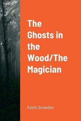 The Ghosts in the Wood/The Magician by Monks, Nick