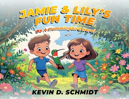Jamie & Lily's Fun Time: Bee a Hummingbird Hero! by Schmidt, Kevin D.