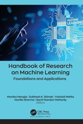 Handbook of Research on Machine Learning: Foundations and Applications by Mangla, Monika