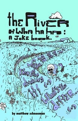The river of wha ha ha: a joke book. by Schneeman, Matthew