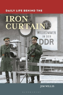 Daily Life Behind the Iron Curtain by Willis, Jim