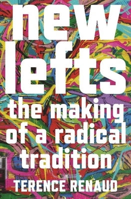 New Lefts: The Making of a Radical Tradition by Renaud, Terence