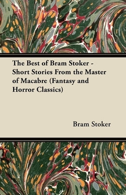 The Best of Bram Stoker - Short Stories From the Master of Macabre (Fantasy and Horror Classics) by Stoker, Bram