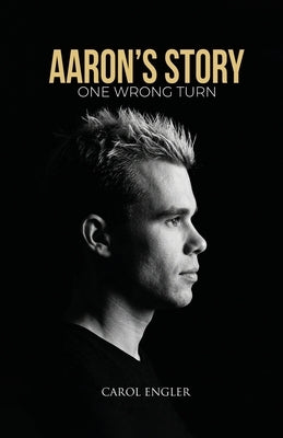 Aaron's Story: One Wrong Turn by Engler, Carol