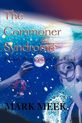 The Commoner Syndrome: Twenty-First Century Roadblock by Meek, Mark