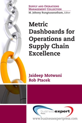 Metric Dashboards for Operations and Supply Chain Excellence by Motwani, Jaideep
