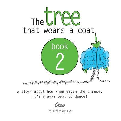 The tree that wears a coat book 2: A story about how when given the chance, it's always best to dance! by 8, Gustavo