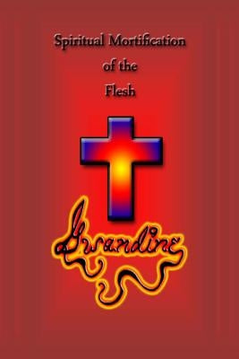 Spiritual Mortification of the Flesh by Gwandine