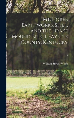 Mt. Horeb Earthworks, Site 1, and the Drake Mound, Site 11, Fayette County, Kentucky; 5 by Webb, William Snyder 1882-