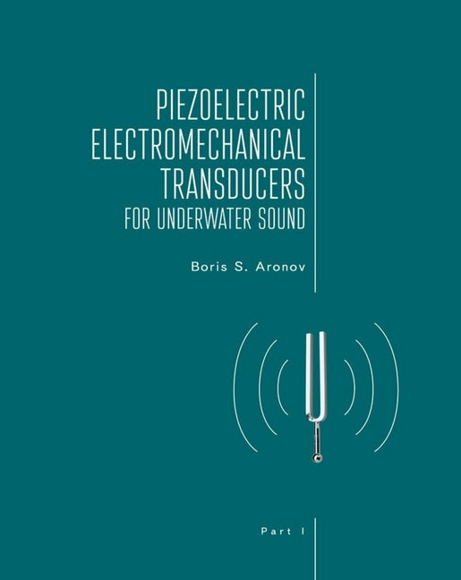 Piezoelectric Electromechanical Transducers for Underwater Sound, Part I by S. Aronov, Boris