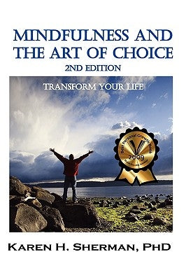Mindfulness and The Art of Choice: Transform Your Life, 2nd Edition by Sherman, Karen H.