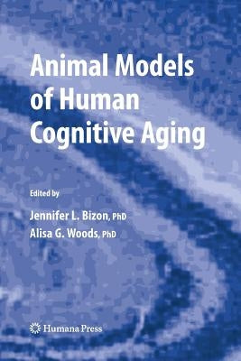 Animal Models of Human Cognitive Aging by Bizon, Jennifer L.