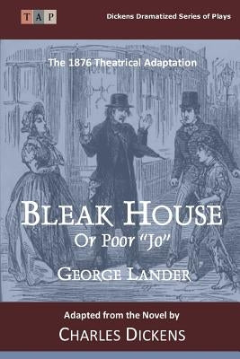 Bleak House or Poor Jo: The 1876 Theatrical Adaptation by Dickens, Charles