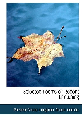 Selected Poems of Robert Browning by Chubb, Percival