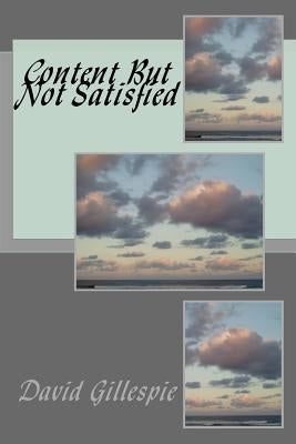 Content But Not Satisfied by Gillespie, David M.