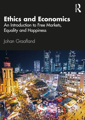 Ethics and Economics: An Introduction to Free Markets, Equality and Happiness by Graafland, Johan