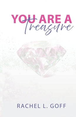 You Are a Treasure: Embracing the Becoming Journey by Goff, Rachel L.