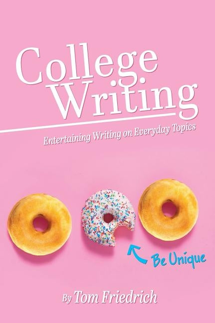 College Writing: Entertaining Writing on Everyday Topics by Friedrich, Thomas