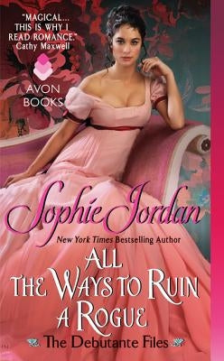 All the Ways to Ruin a Rogue: The Debutante Files by Jordan, Sophie