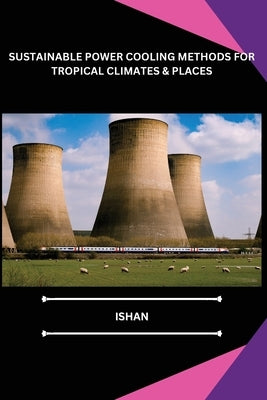 Sustainable Power Cooling Methods for Tropical Climates & Places by Ishan
