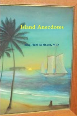 Island Anecdotes by Robinson, Riva Fidel