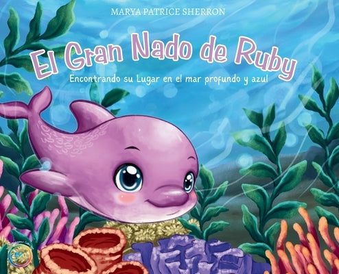 El Gran Nado de Ruby: Encontrando su Lugar en el mar profundo y azul by Sherron, Marya P.