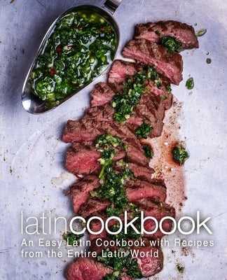 Latin Cookbook: An Easy Latin Cookbook with Recipes from the Entire Latin World by Press, Booksumo