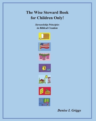 The Wise Steward Book, for Children Only! by Griggs, Denise I.