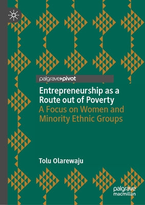 Entrepreneurship as a Route Out of Poverty: A Focus on Women and Minority Ethnic Groups by Olarewaju, Tolu