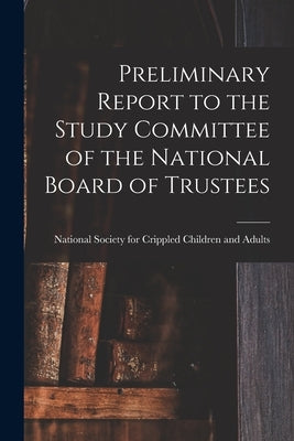 Preliminary Report to the Study Committee of the National Board of Trustees by National Society for Crippled Childre