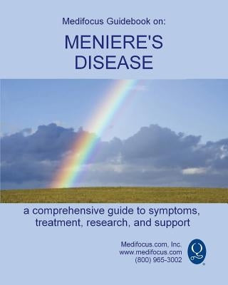 Medifocus Guidebook on: Meniere's Disease by Medifocus.com, Inc.