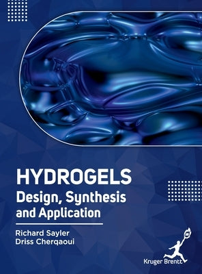 Hydrogels: Design Synthesis and Application by Sayler, Richard