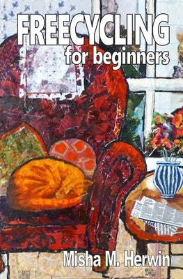 Freecycling For Beginners by Herwin, Misha M.