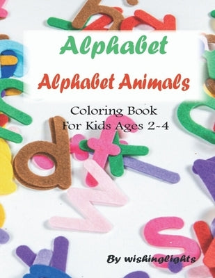 alphabet: animals alphabet: coloring book for kids ages 2-4: animals alphabet abc coloring book for kids ages 2-4 by Lights, Wishing